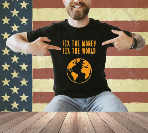 Official Fix The Money Fix The World T-Shirt