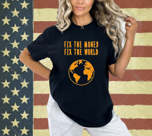 Official Fix The Money Fix The World T-Shirt