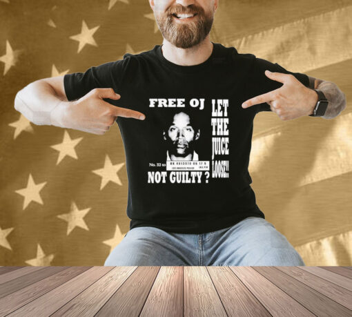 Official Free Oj Simpson Let The Juice Loose Not Guilty T-Shirt