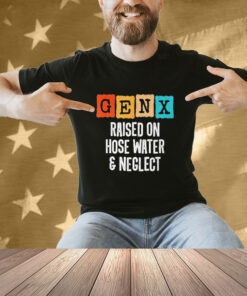 Official Gen X Raised On Hose Water And Neglect Vintage T-shirt