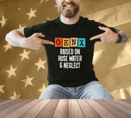 Official Gen X Raised On Hose Water And Neglect Vintage T-shirt