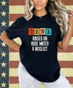 Official Gen X Raised On Hose Water And Neglect Vintage T-shirt