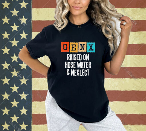 Official Gen X Raised On Hose Water And Neglect Vintage T-shirt