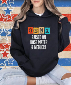 Official Gen X Raised On Hose Water And Neglect Vintage T-shirt