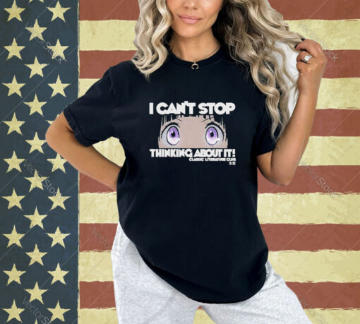 Official I Can’t Stop Thinking About You It Classic Literature Club T-shirt