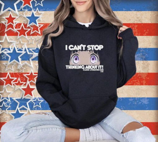 Official I Can’t Stop Thinking About You It Classic Literature Club T-shirt