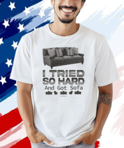 Official I Tried So Hard And Got So Far T-Shirt