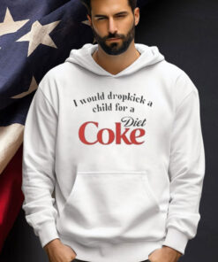 Official I Would Dropkick A Child For A Diet Coke T-Shirt