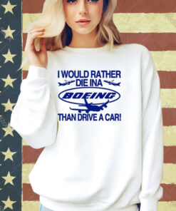 Official I Would Rather Die In A Boeing Than Drive A Car T-Shirt