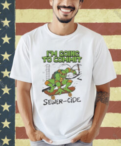 Official I’m Going To Commit Sewer-cide T-Shirt