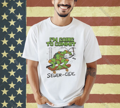 Official I’m Going To Commit Sewer-cide T-Shirt