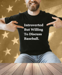 Official Introverted But Willing To Discuss Baseball 2024 T-shirt