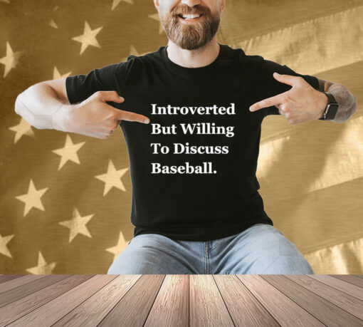 Official Introverted But Willing To Discuss Baseball 2024 T-shirt