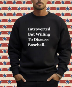 Official Introverted But Willing To Discuss Baseball 2024 T-shirt