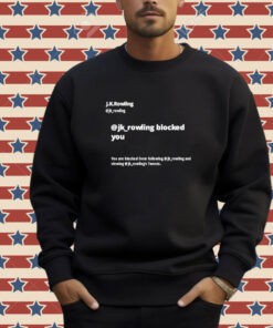 Official Jk Rowling Blocked You You Are Blocked From Following Jk T-Shirt