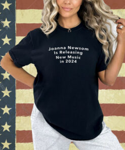 Official Josh Sawyer Joanna Newsom Is Releasing New Music In 2024 T-Shirt