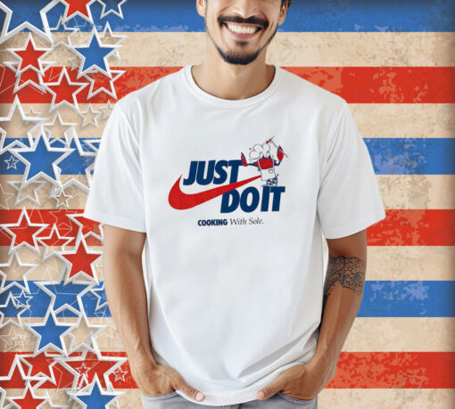 Official Just Do It Cooking With Sole T-shirt