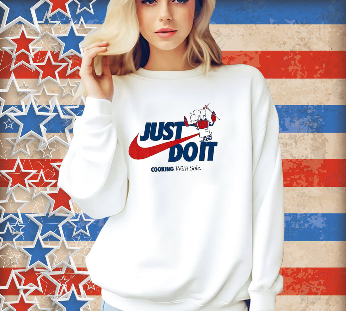 Official Just Do It Cooking With Sole T-shirt