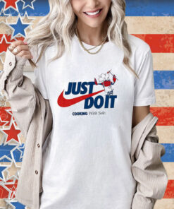 Official Just Do It Cooking With Sole T-shirt