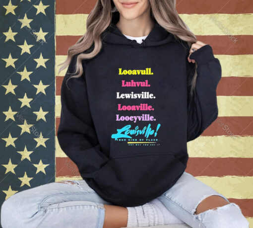 Official Looavull Luhvul Lewisville Looaville Looeyville Louisville Your Kind Of Place Any Way You Say It T-Shirt