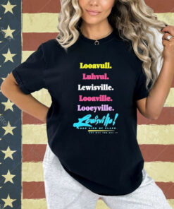 Official Looavull Luhvul Lewisville Looaville Looeyville Louisville Your Kind Of Place Any Way You Say It T-Shirt