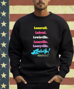 Official Looavull Luhvul Lewisville Looaville Looeyville Louisville Your Kind Of Place Any Way You Say It T-Shirt