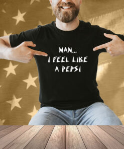 Official Man I Feel Like A Pepsi T-Shirt
