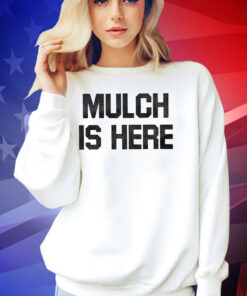 Official Mulch Is Here T-Shirt