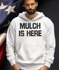 Official Mulch Is Here T-Shirt