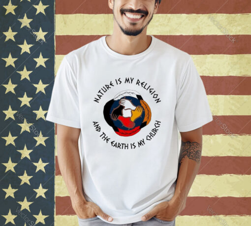 Official Nature Is My Religion And The Earth Is My Church America Native T-shirt