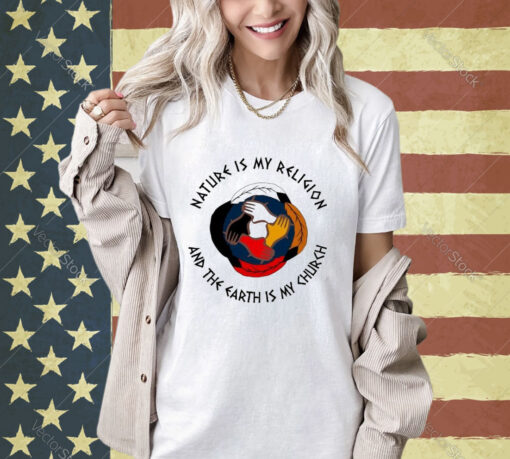 Official Nature Is My Religion And The Earth Is My Church America Native T-shirt