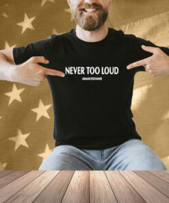 Official Never Too Loud Armani Exchange T-Shirt