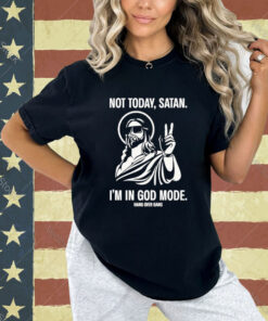 Official Not Today Satan I’m In God Mode T-Shirt