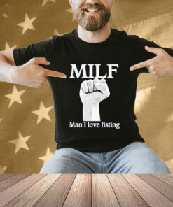 Official Official Milf Man I Love Fisting Strong Hands 2024 T-shirt