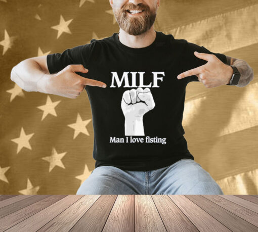 Official Official Milf Man I Love Fisting Strong Hands 2024 T-shirt