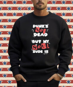 Official Punk’s Not Dead But My Soul Sure Is T-Shirt