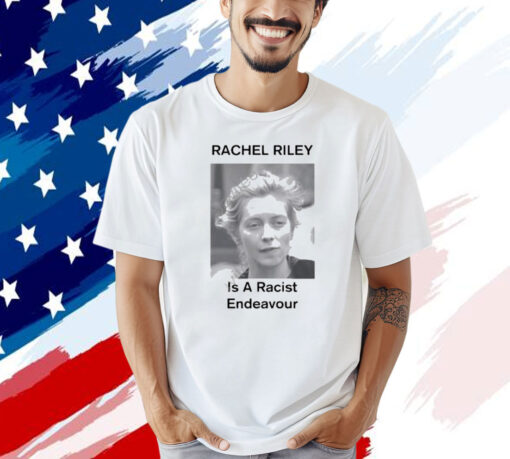 Official Rachel Riley Is A Racist Endeavour T-Shirt