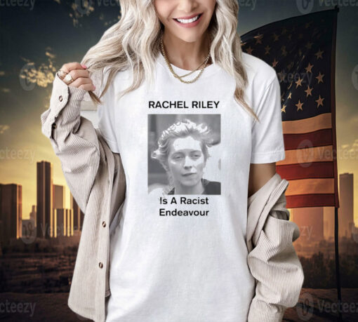 Official Rachel Riley Is A Racist Endeavour T-Shirt