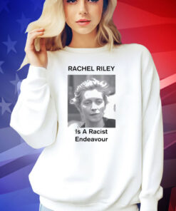 Official Rachel Riley Is A Racist Endeavour T-Shirt