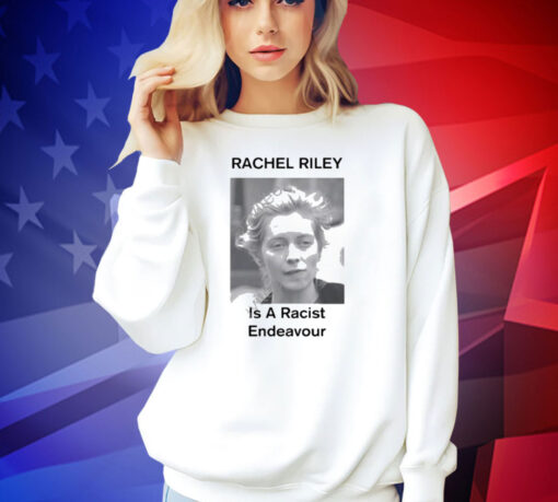 Official Rachel Riley Is A Racist Endeavour T-Shirt