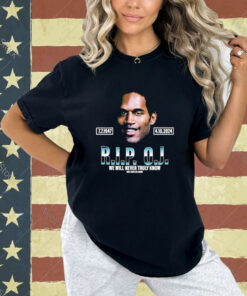 Official Rip Oj Simpson We Will Never Truly Know Only God Can Judge T-Shirt