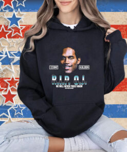 Official Rip Oj Simpson We Will Never Truly Know Only God Can Judge T-Shirt