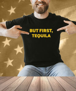 Official Sammy Hagar Wearing But First Tequila T-Shirt