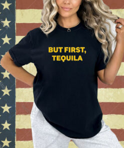 Official Sammy Hagar Wearing But First Tequila T-Shirt