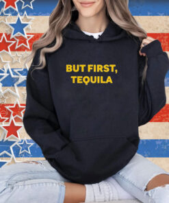 Official Sammy Hagar Wearing But First Tequila T-Shirt