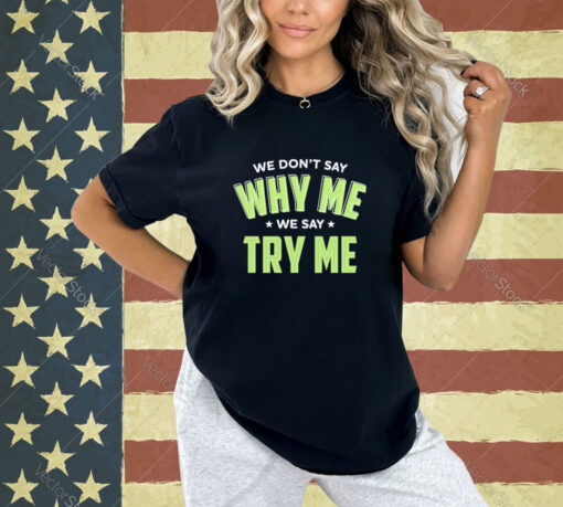 Official Se Don’t Say Why Me We Say Try Me T-shirt