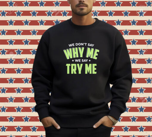 Official Se Don’t Say Why Me We Say Try Me T-shirt