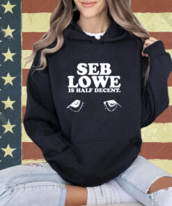 Official Seb Lowe Is Half Decent T-Shirt