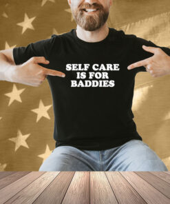 Official Self Care Is For Baddies T-Shirt
