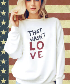 Official Sexual Assault That Wasn’t Love T-Shirt